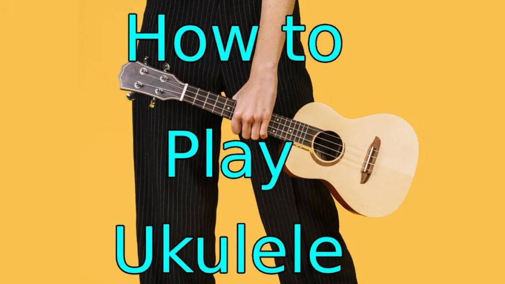 How to Play Ukulele for Kids and Adults