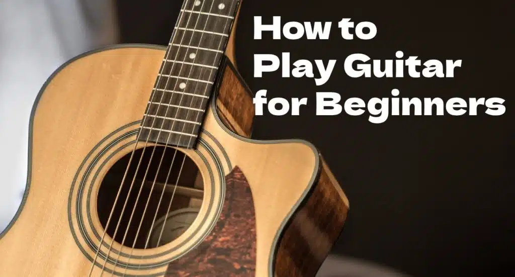 How to Play Guitar for Beginners