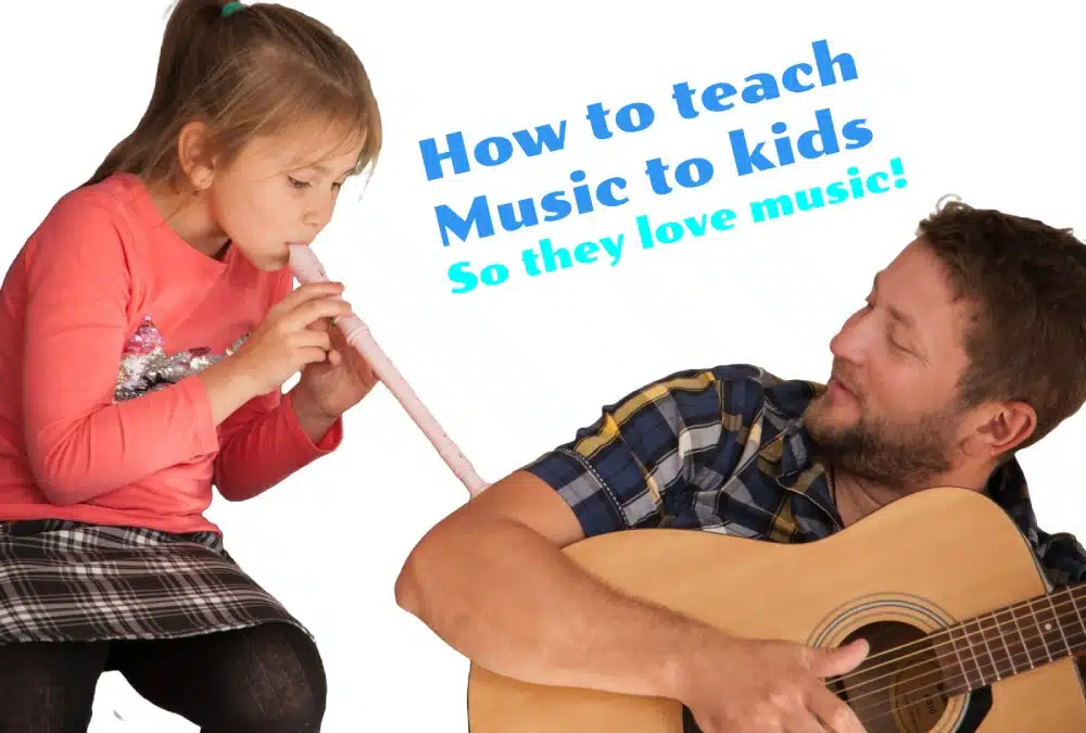 How to Teach Music to Kids - 5 Tips to Help Kids Love Music