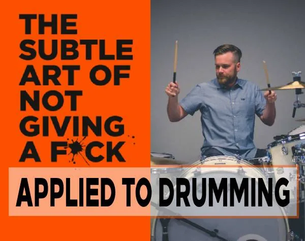 The Subtle Art of Not Giving a F. Applied to Drumming