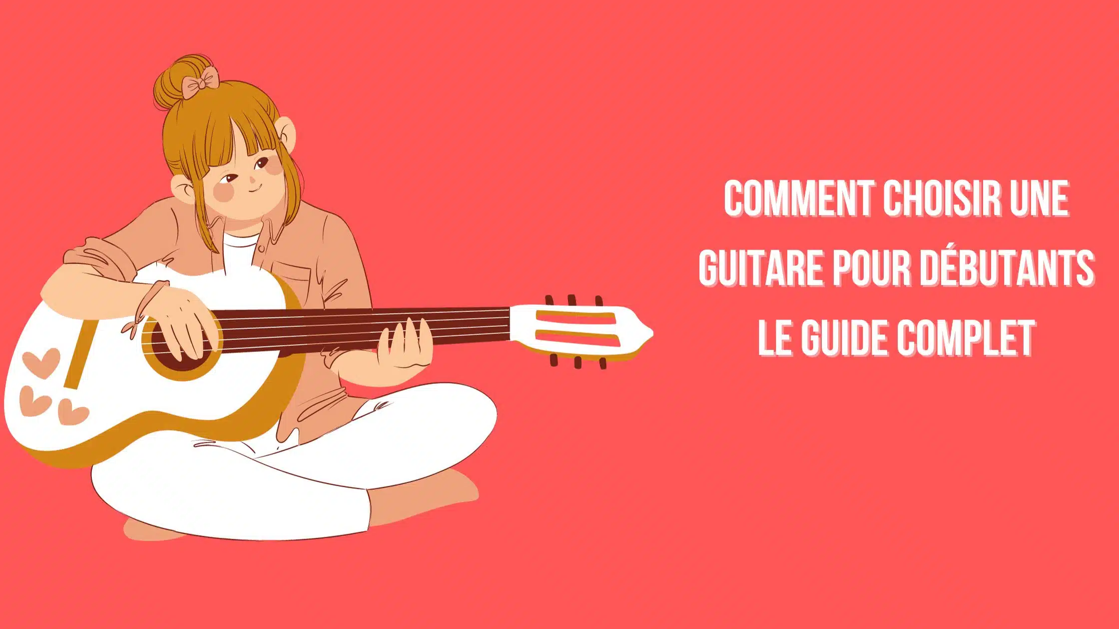 Comment Choisir Une Guitare pour Débutants : Le Guide Complet