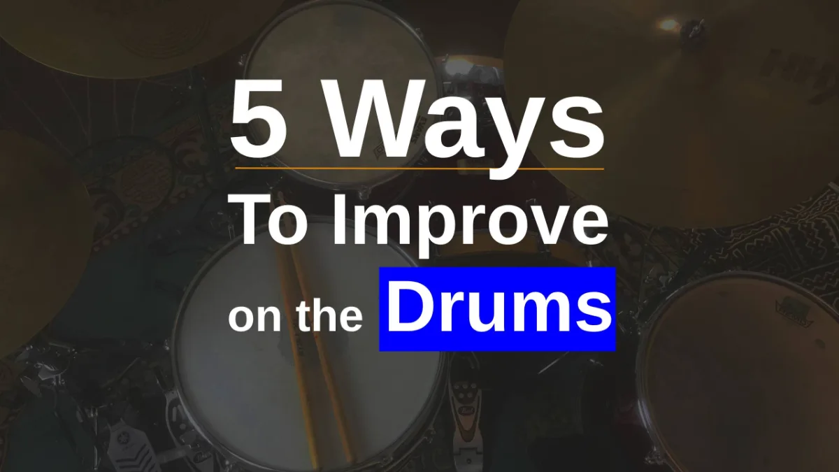 5 Ways to Practise Better and Improve your Drumming